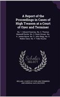 Report of the Proceedings in Cases of High Treason at a Court of Oyer and Terminer: No. 1. Edward Kearney. No. 2. Thomas Maxwell Roche. No. 3. Owen Kirwan. No. 4. James Byrne. No. 5. John Begg. No. 6. Walter Clare. No. Y. Felix Rour