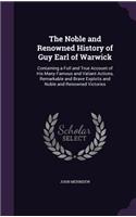 Noble and Renowned History of Guy Earl of Warwick: Containing a Full and True Account of His Many Famous and Valiant Actions, Remarkable and Brave Exploits and Noble and Renowned Victories