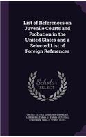 List of References on Juvenile Courts and Probation in the United States and a Selected List of Foreign References
