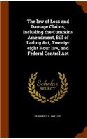 The law of Loss and Damage Claims; Including the Cummins Amendment, Bill of Lading Act, Twenty-eight Hour law, and Federal Control Act