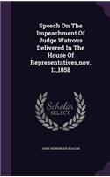 Speech On The Impeachment Of Judge Watrous Delivered In The House Of Representatives, nov. 11,1858