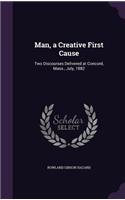 Man, a Creative First Cause