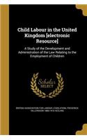 Child Labour in the United Kingdom [electronic Resource]