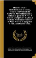 Memoria sobre o estabelecimento de Macau, escripta pelo Visconde de Santarem. Abreviada relação da embaixada que el-rei D. João V mandou ao imperador da China e Tartaria. Relatorio de Francisco de Assis Pacheco de Sampaio a el-rei D. José I dando c