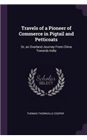 Travels of a Pioneer of Commerce in Pigtail and Petticoats: Or, an Overland Journey From China Towards India