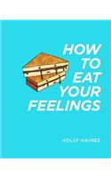 How to Eat Your Feelings