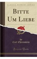 Bitte Um Liebe (Classic Reprint)