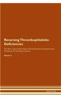 Reversing Thrombophlebitis: Deficiencies The Raw Vegan Plant-Based Detoxification & Regeneration Workbook for Healing Patients. Volume 4