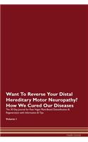 Want To Reverse Your Distal Hereditary Motor Neuropathy? How We Cured Our Diseases. The 30 Day Journal for Raw Vegan Plant-Based Detoxification & Regeneration with Information & Tips Volume 1
