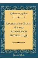 Regierungs-Blatt Für Das Königreich Bayern, 1835 (Classic Reprint)