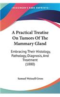 A Practical Treatise On Tumors Of The Mammary Gland