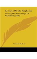 Lectures On The Prophecies: Proving The Divine Origin Of Christianity (1846)