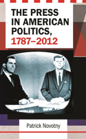 Press in American Politics, 1787-2012