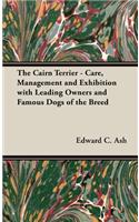 Cairn Terrier - Care, Management and Exhibition with Leading Owners and Famous Dogs of the Breed