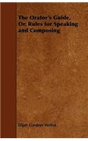 The Orator's Guide, Or, Rules for Speaking and Composing