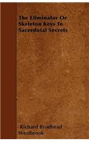The Eliminator Or Skeleton Keys To Sacerdotal Secrets