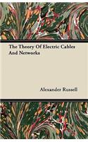 The Theory Of Electric Cables And Networks