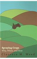 Spraying Crops - Why, When, and How