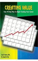 Creating Value: Your 90 Day Plan to Right Tracking Your Career