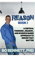 Reason: Book I: A Critical Thinking-, Reason-, and Science-Based Approach to Issues That Matter