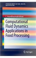 Computational Fluid Dynamics Applications in Food Processing