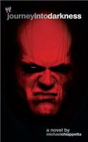 Journey Into Darkness: The Unauthorized History of Kane(Wwe)