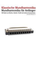 Klassische Mundharmonika: Mundharmonika Für Anfänger. Mit Musik Von Brahms, Handel, Vivaldi Und Anderen Komponisten