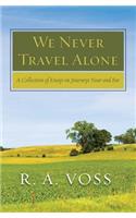 We Never Travel Alone
