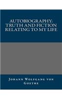 Autobiography: Truth and Fiction Relating to My Life