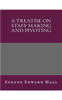 A Treatise on Staff Making and Pivoting