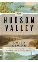 The Hudson Valley: The First 250 Million Years: The First 250 Million Years: A Mostly Chronological and Occasionally Personal History