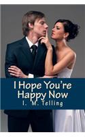 I Hope You're Happy Now