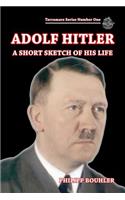 Adolf Hitler: A Short Sketch of His Life
