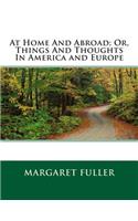 At Home and Abroad; Or, Things and Thoughts in America and Europe