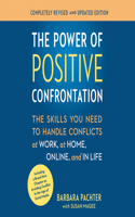 Power of Positive Confrontation: The Skills You Need to Handle Conflicts at Work, at Home and in Life