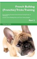 French Bulldog (Frenchie) Tricks Training French Bulldog (Frenchie) Tricks & Games Training Tracker & Workbook. Includes: French Bulldog Multi-Level Tricks, Games & Agility. Part 2: French Bulldog Multi-Level Tricks, Games & Agility. Part 2