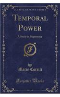 Temporal Power: A Study in Supremacy (Classic Reprint)