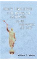 Why I Believe the Book of Mormon to Be the Word of God