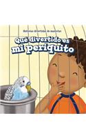 Qué Divertido Es Mi Periquito (My Bird Is Funny)