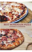 BEST HOMEMADE PIZZA GOURMET'S COOKBOOK. Enjoy 25 Creative, Healthy, Low-Fat, Gluten-Free and Fast To Make Gourmet's Pizzas Any Time Of The Day