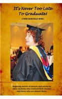 It's Never Too Late To Graduate!