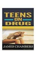 Teen on Drugs: Discover The Secrets That will Tell You Whether Your Child is Taking Drugs And What The Best Way To Deal With It Is...Even If You Have Had No Experi