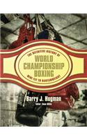 The Definitive History of World Championship Boxing