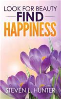 Look for Beauty - Find Happiness