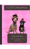 I LOVE Chihuahuas Composition Notebook