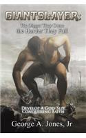Giantslayer: the Bigger They Come the Harder They Fall: Develop a God-Size Conquering Faith
