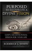 Purposed To Illustrate A Divine Vision