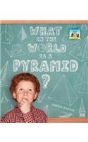 What in the World Is a Pyramid?
