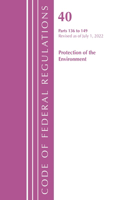 Code of Federal Regulations, Title 40 Protection of the Environment 136-149, Revised as of July 1, 2022: (Code of Federal Regulations, Title 40 Protection of the Environment)