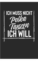 Ich Muss Nicht Polka Tanzen Ich Will: Notebook I Notizbuch I Blanko I Blank I Leere Seiten 120 Seiten Din A5 I Schulheft I Skizzenbuch I Tagebuch I Ideenbuch I Hobby I Tanzen I Polka